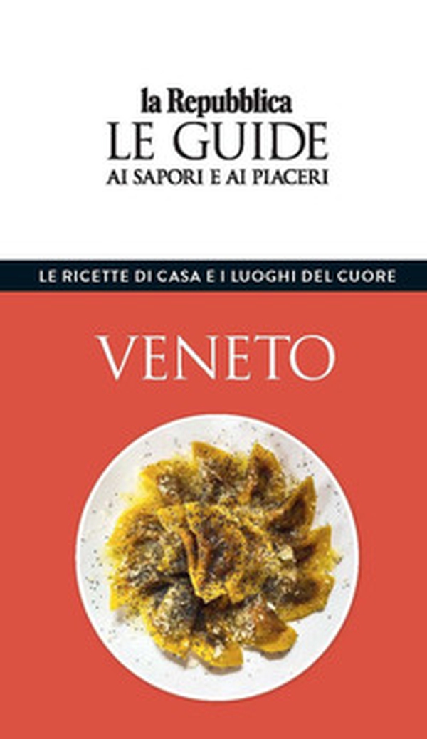 Veneto. Le ricette di casa e i luoghi del cuore. Le guide ai sapori e ai piaceri - Librerie.coop Veneto. Le ricette di casa e i luoghi del cuore. Le guide ai sapori e ai piaceri - Librerie.coop