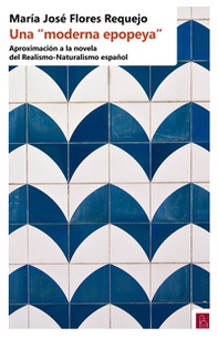 Una «moderna epopeya». Aproximación a la novela del Realismo-Naturalismo español - Librerie.coop Una «moderna epopeya». Aproximación a la novela del Realismo-Naturalismo español - Librerie.coop
