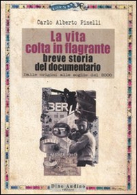 La vita colta in flagrante. Breve storia del documentario. Dalle origini alle soglie del 2000 - Librerie.coop La vita colta in flagrante. Breve storia del documentario. Dalle origini alle soglie del 2000 - Librerie.coop