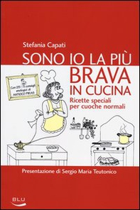 Sono io la più brava in cucina. Ricette speciali per cuoche normali - Librerie.coop Sono io la più brava in cucina. Ricette speciali per cuoche normali - Librerie.coop