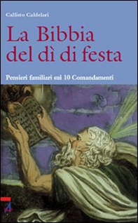 La Bibbia del dì di festa. Pensieri familiari sui 10 Comandamenti - Vol. 3 - Librerie.coop