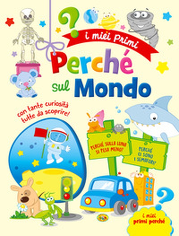 I miei primi perché sul mondo - Librerie.coop I miei primi perché sul mondo - Librerie.coop