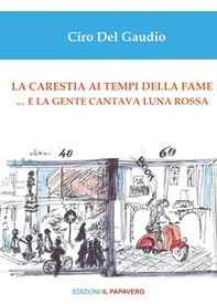 La carestia ai tempi della fame... e la gente cantava luna rossa - Librerie.coop