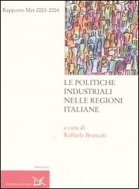 Le politiche industriali nelle regioni italiane. Rapporto Met 2003-2004 - Librerie.coop