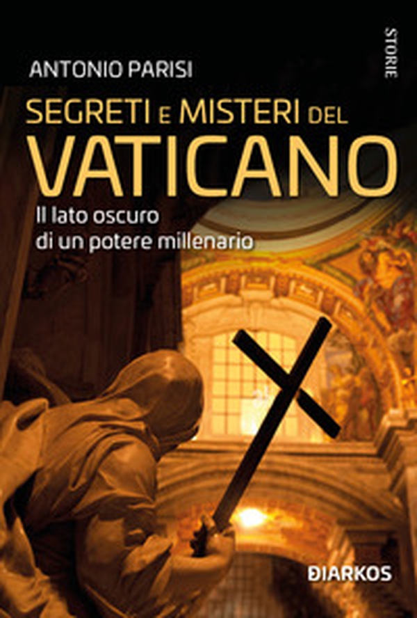 Segreti e misteri del Vaticano. Il lato oscuro di un potere millenario - Librerie.coop