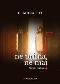 Né prima, né mai. Poesie dal buio - Librerie.coop Né prima, né mai. Poesie dal buio - Librerie.coop