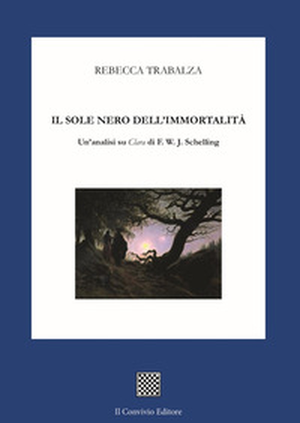 Il sole nero dell'immortalità. Un'analisi su «Clara» di F.W.J. Schelling - Librerie.coop Il sole nero dell'immortalità. Un'analisi su «Clara» di F.W.J. Schelling - Librerie.coop