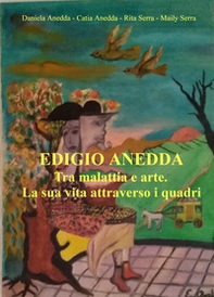 Edigio Anedda. Tra malattia e arte. La sua vita attraverso i quadri - Librerie.coop