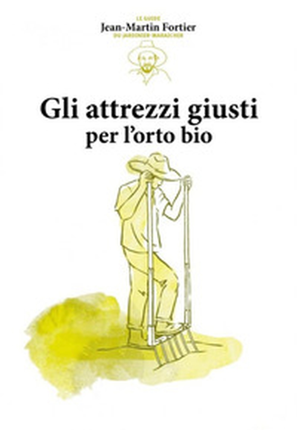 Gli attrezzi giusti per l'orto bio - Librerie.coop Gli attrezzi giusti per l'orto bio - Librerie.coop