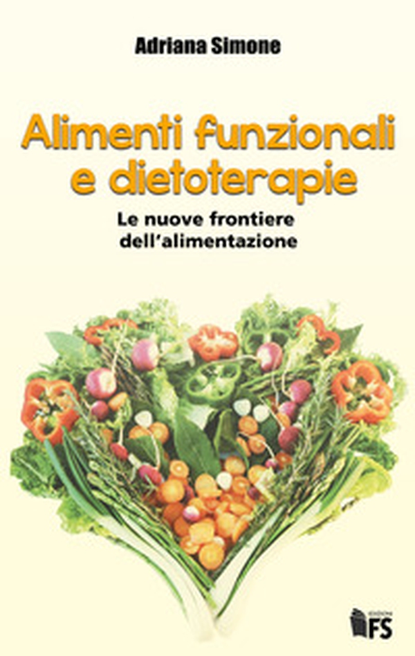 Alimenti funzionali e dietoterapie. Le nuove frontiere dell'alimentazione - Librerie.coop Alimenti funzionali e dietoterapie. Le nuove frontiere dell'alimentazione - Librerie.coop