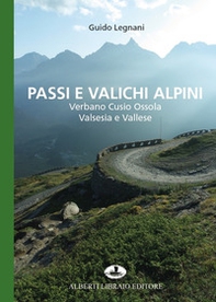 Passi e valichi alpini. Verbano Cusio Ossola, Valsesia e Vallese - Librerie.coop