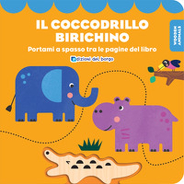 Il coccodrillo birichino. Wooden animals - Librerie.coop Il coccodrillo birichino. Wooden animals - Librerie.coop
