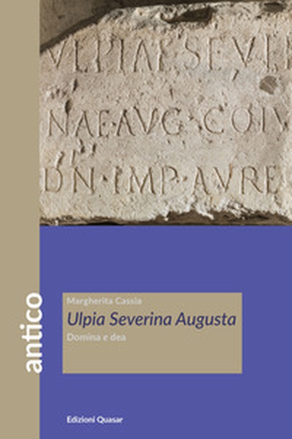 Ulpia Severina Augusta. Domina e dea - Librerie.coop Ulpia Severina Augusta. Domina e dea - Librerie.coop