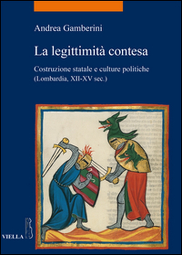 La legittimità contesa. Costruzione statale e culture politiche (Lombardia, XII-XV sec.) - Librerie.coop