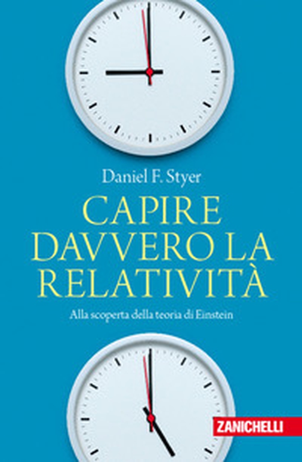 Capire davvero la relatività. Alla scoperta della teoria di Einstein - Librerie.coop Capire davvero la relatività. Alla scoperta della teoria di Einstein - Librerie.coop