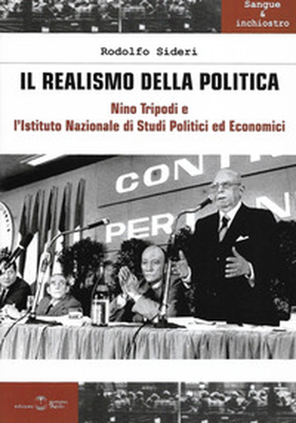 Il realismo della politica. Nino Tripodi e l'Istituto Nazionale di studi politici ed economici - Librerie.coop Il realismo della politica. Nino Tripodi e l'Istituto Nazionale di studi politici ed economici - Librerie.coop