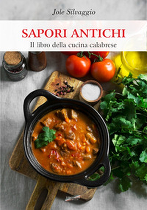 Sapori antichi. Il libro della cucina calabrese - Librerie.coop Sapori antichi. Il libro della cucina calabrese - Librerie.coop