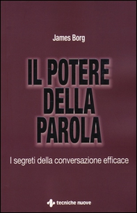 Il potere della parola. I segreti della conversazione efficace - Librerie.coop
