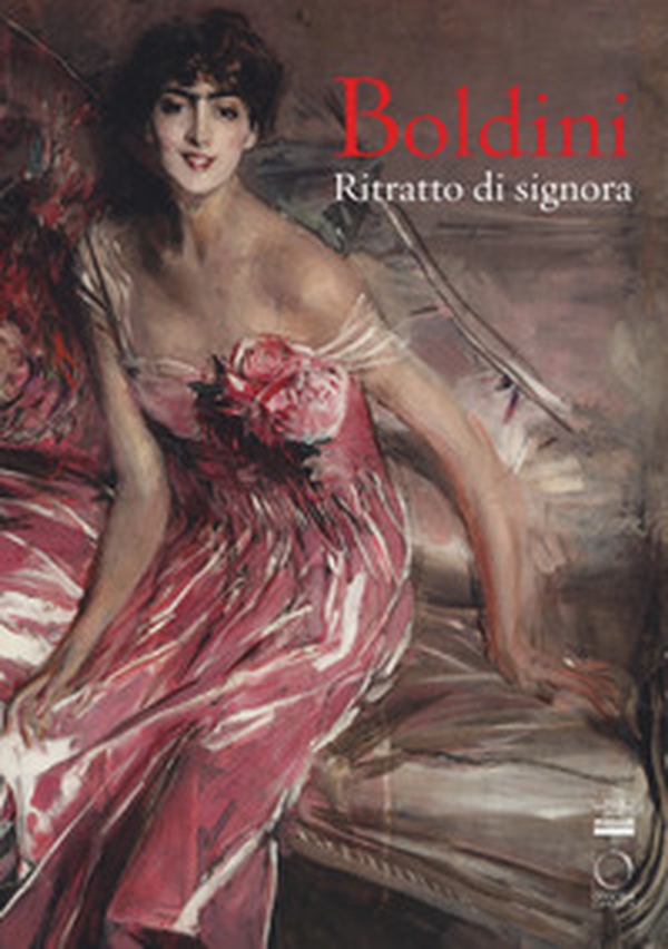 Boldini. Ritratto di signora. Catalogo della mostra (Milano, 16 marzo-17 giugno 2018) - Librerie.coop Boldini. Ritratto di signora. Catalogo della mostra (Milano, 16 marzo-17 giugno 2018) - Librerie.coop