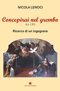 Concepirai nel grembo (Lc 1,31). Ricerca di un ingegnere - Librerie.coop