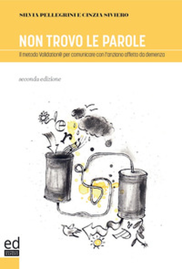 Non trovo le parole. Il metodo Validation per comunicare con l'anziano affetto da demenza - Librerie.coop Non trovo le parole. Il metodo Validation per comunicare con l'anziano affetto da demenza - Librerie.coop