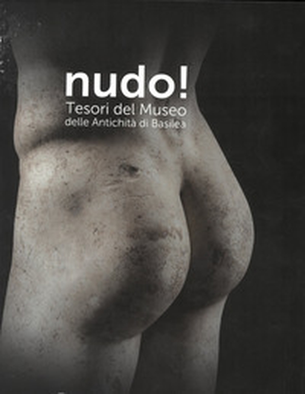 Nudo! Tesori del Museo delle antichità di Basilea - Librerie.coop Nudo! Tesori del Museo delle antichità di Basilea - Librerie.coop
