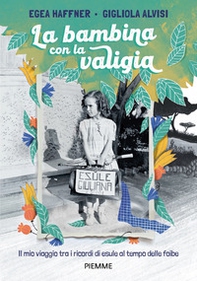 La bambina con la valigia. Il mio viaggio tra i ricordi di esule al tempo delle foibe - Librerie.coop