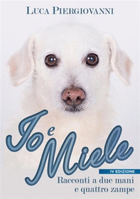 Io e Miele. Racconti a due mani e quattro zampe - Librerie.coop
