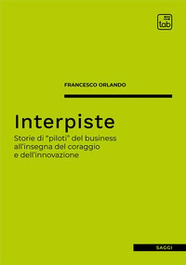 Interpiste. Storie di «piloti» del business all'insegna del coraggio e dell'innovazione - Librerie.coop Interpiste. Storie di «piloti» del business all'insegna del coraggio e dell'innovazione - Librerie.coop