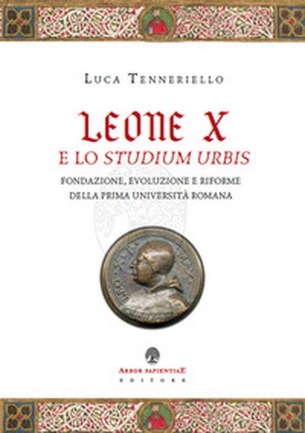 Leone X e lo Studium Urbis. Fondazione, evoluzione e riforme della prima università romana - Librerie.coop Leone X e lo Studium Urbis. Fondazione, evoluzione e riforme della prima università romana - Librerie.coop