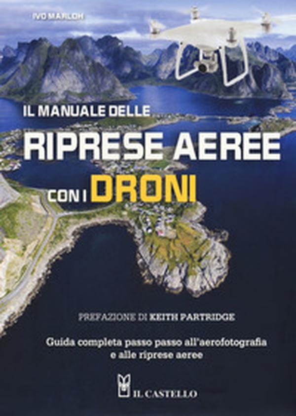 Il manuale delle riprese aeree con i droni. Guida completa passo passo all'aerofotografia e alle riprese aeree - Librerie.coop Il manuale delle riprese aeree con i droni. Guida completa passo passo all'aerofotografia e alle riprese aeree - Librerie.coop