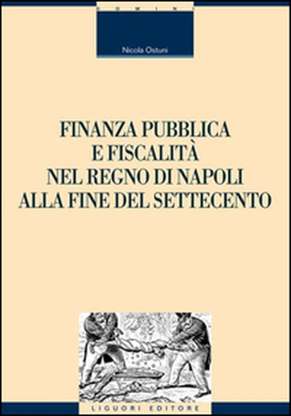 Finanza pubblica e fiscalità nel Regno di Napoli alla fine del settecento - Librerie.coop Finanza pubblica e fiscalità nel Regno di Napoli alla fine del settecento - Librerie.coop