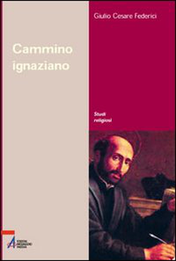 Cammino ignaziano. Gli «Esercizi spirituali» di sant'Ignazio di Loyola - Librerie.coop Cammino ignaziano. Gli «Esercizi spirituali» di sant'Ignazio di Loyola - Librerie.coop