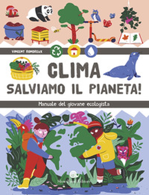Clima. Salviamo il pianeta! Manuale del giovane ecologista - Librerie.coop Clima. Salviamo il pianeta! Manuale del giovane ecologista - Librerie.coop