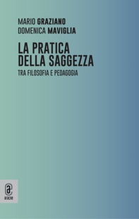 La pratica della saggezza. Tra filosofia e pedagogia - Librerie.coop