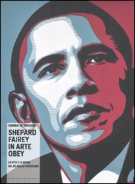 Shepard Fairey in arte Obey. La vita e le opere del re della poster art - Librerie.coop