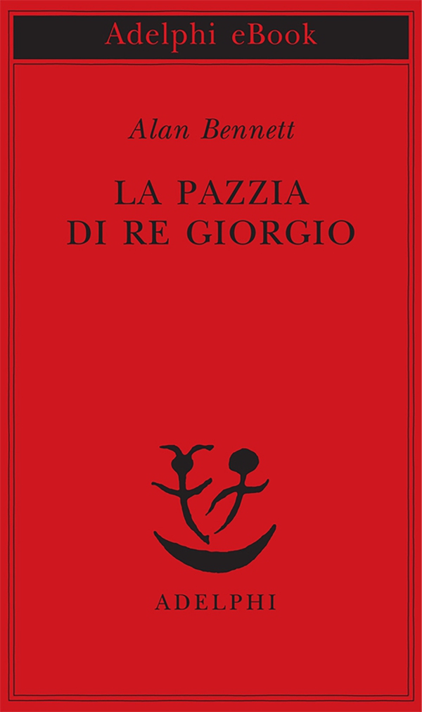 La pazzia di Re Giorgio - Librerie.coop La pazzia di Re Giorgio - Librerie.coop