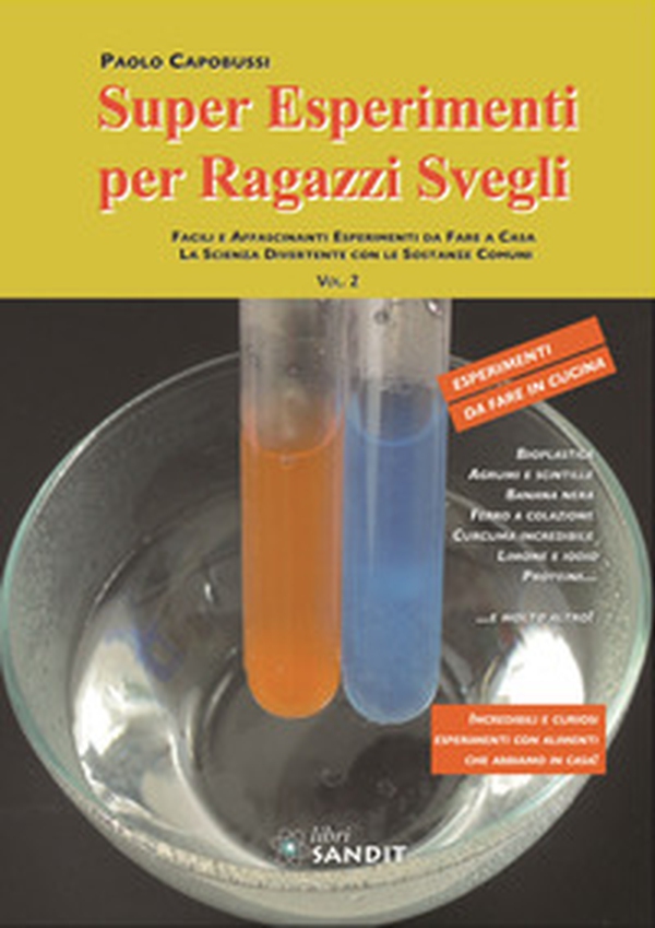 Super esperimenti per ragazzi svegli. Facili e affascinanti esperimenti da fare a casa. La scienza divertente con le sostanze comuni - Vol. 2 - Librerie.coop