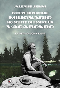 Potevo diventare milionario ho scelto di essere un vagabondo. La vita di John Muir - Librerie.coop