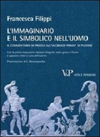 L'immaginario e il simbolico nell'uomo. Il commentario di Proclo all'«Alcibiade primo» di Platone - Librerie.coop