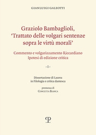 Graziolo Bambaglioli, «Trattato delle volgari sentenze sopra le virtù morali». Commento e volgarizzamento Riccardiano. Ipotesi di edizione critica. Ediz. anast. - Librerie.coop