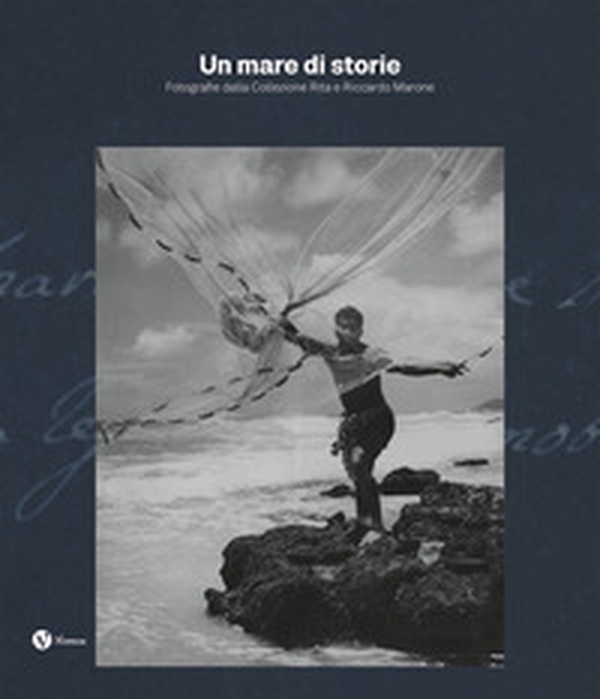Un mare di storie. Fotografie dalla collezione Rita e Riccardo Marone - Librerie.coop Un mare di storie. Fotografie dalla collezione Rita e Riccardo Marone - Librerie.coop