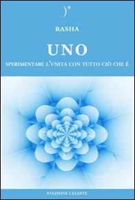 Uno. Sperimentare l'unità con tutto ciò che è - Librerie.coop