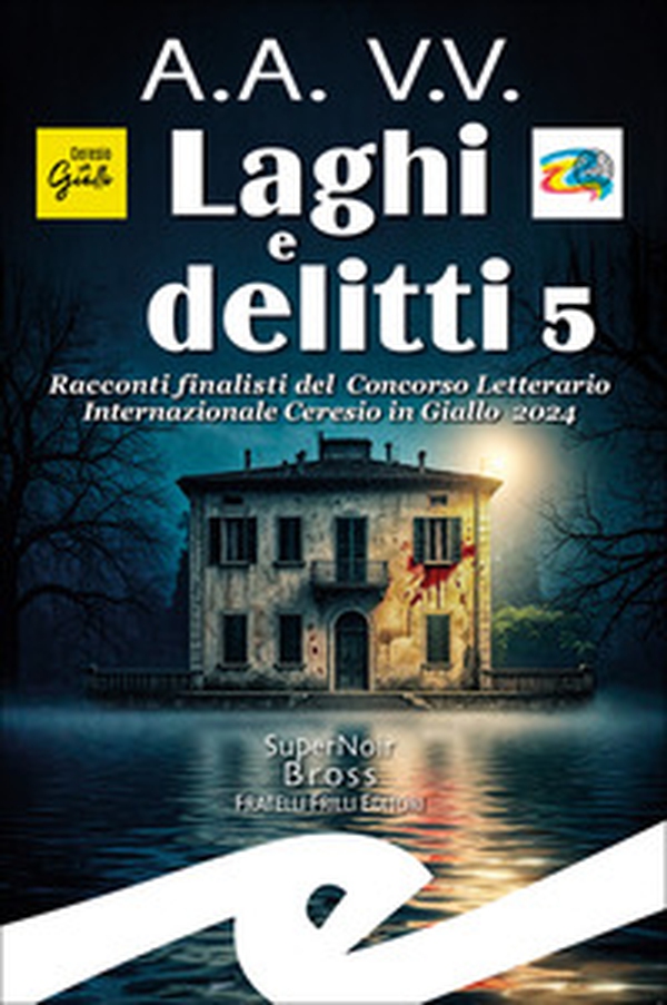 Laghi e delitti 5. Racconti finalisti del Concorso Letterario Ceresio in Giallo 2024 - Librerie.coop Laghi e delitti 5. Racconti finalisti del Concorso Letterario Ceresio in Giallo 2024 - Librerie.coop