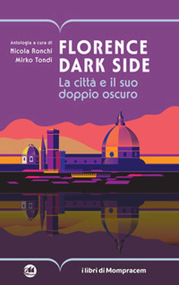 Florence dark side. La città e il suo doppio oscuro - Librerie.coop Florence dark side. La città e il suo doppio oscuro - Librerie.coop