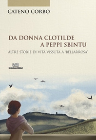 Da donna Clotilde a Peppi Sbintu. Altre storie di vita vissuta a «Bellarrosa» - Librerie.coop Da donna Clotilde a Peppi Sbintu. Altre storie di vita vissuta a «Bellarrosa» - Librerie.coop