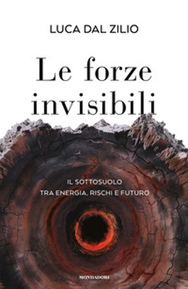 Le forze invisibili. Il sottosuolo tra energia, rischi e futuro - Librerie.coop