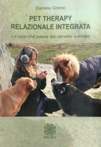 Pet therapy relazionale integrata. La cura che passa dal cervello animale - Librerie.coop