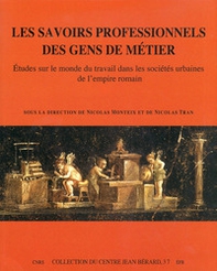 Les savoirs professionnels des gens de métier. Etudes sur le monde du travail dans les sociétés urbaines de l'empire romain. Ediz. francese e italiana - Librerie.coop