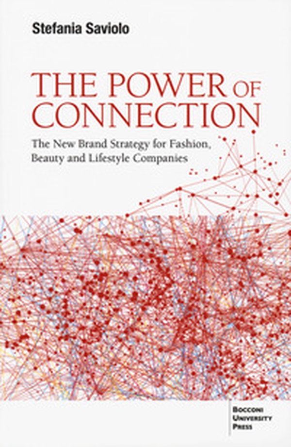 The power of connection. The new brand strategy for fashion, beauty and lifestyle companies - Librerie.coop The power of connection. The new brand strategy for fashion, beauty and lifestyle companies - Librerie.coop